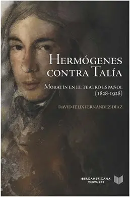 Hermógenes Contra Talia. Moratín en el Teatro Español (1828-1928)