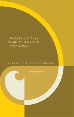Dando Luces a las Sombras: Estudios Sobre los Autos Sacramen