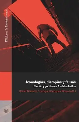 Iconofagias, Distopías y Farsas. Ficción y Política en América Latina