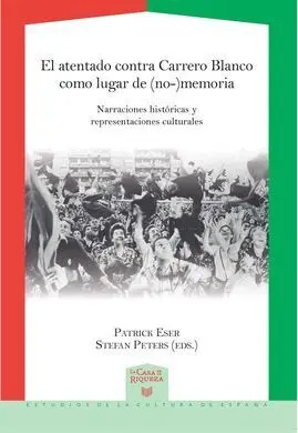 El Atentado Contra Carrero Blanco Como Lugar de (No-)Memoria. Narraciones Histór