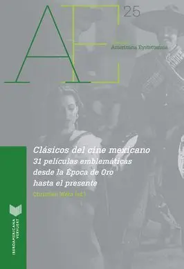 Clásicos del Cine Mexicano. 31 Películas Emblemáticas Desde la Época de Oro Hast