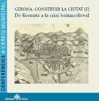 Girona. Construir la Ciutat (I)
