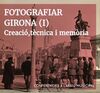 FOTOGRAFIAR GIRONA (I). CREACIÓ, TÈCNICA I MEMÒRIA