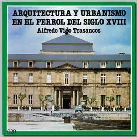 Arquitectura y Urbanismo en el Ferrol del Siglo Xviii