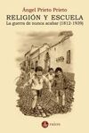 RELIGIÓN Y ESCUELA. LA GUERRA DE NUNCA ACABAR (1812-1939)