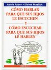 COMO HABLAR PARA QUE SUS HIJOS LE ESCUCHEN Y COMO ESCUCHAR PARA QUE SUS HIJOS LE HABLEN