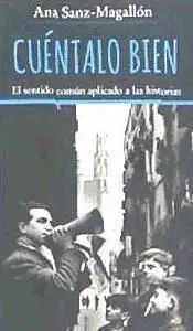 Cuéntalo Bien. El Sentido Común Aplicado a las Historias