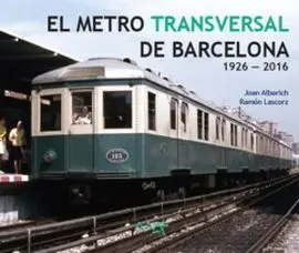 El Metro Transversal de Barcelona 1926-2016