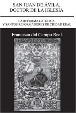 San Juan de Ávila, Doctor de la Iglesia: la Reforma Católica y los Santos Reformadores de Ciudad Real