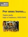 POR UNAS HORAS... TEATRO JUDÍO BAJO EL NAZISMO, 1933-1945