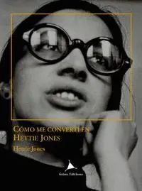 Como me Convertí en Hettie Jones