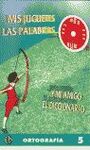 ORTOGRAFÍA 5 - MIS JUGUETES LAS PALABRAS Y MI AMIGO EL DICCIONARIO