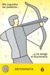 ORTOGRAFÍA 6 - MIS JUGUETES LAS PALABRAS Y MI AMIGO EL DICCIONARIO