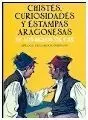Chistes Curiosidades y Estampas Aragonesas...