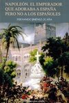 NAPOLEÓN. EL EMPERADOR QUE ADORABA A ESPAÑA PERO NO A LOS ESPAÑOLES