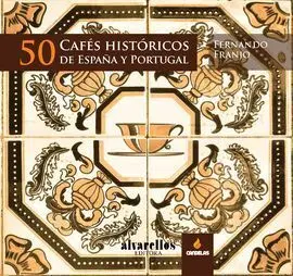 50 Cafés Históricos de España y Portugal