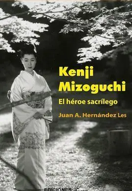 Kenji Mizoguchi. El Héroe Sacrílego