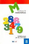 CUADERNO DE MATEMÁTICAS 8. MULTIPLICACIONES POR DOS Y TRES CIFRAS - 3º ED. PRIM.