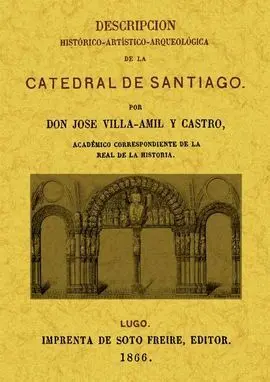 Descripcion Histórico-Artística-Arqueológica de la Catedral de Santiago