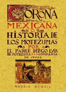 Corona Mexicana, o Historia de los Nueve Motezumas.