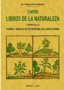 Cuatro Libros de la Naturaleza y Virtudes de las Plantas y Animales de Uso Comer