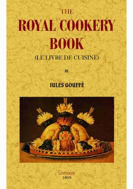 The Royal Cookery Book (Le Livre de Cuisine)