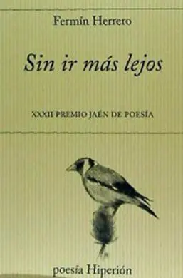 Sin Ir Mas Lejos -Xxxii Premio Jaen de Poesia-