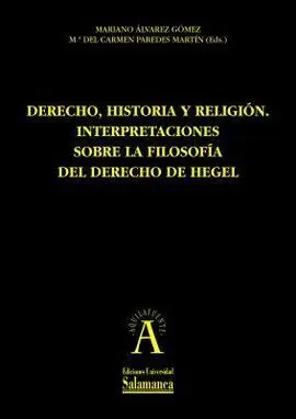 Derecho, Historia y Religion. Interpretaciones Sobre la Filosofia del Derecho de Hegel