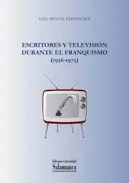 Escritores y Televisión Durante el Franquismo. (1956-1975)