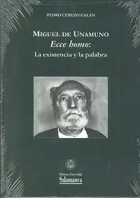Miguel de Unamuno. Ecce Homo: la Existencia y la Palabra