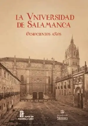 La Universidad de Salamanca. Ochocientos Años