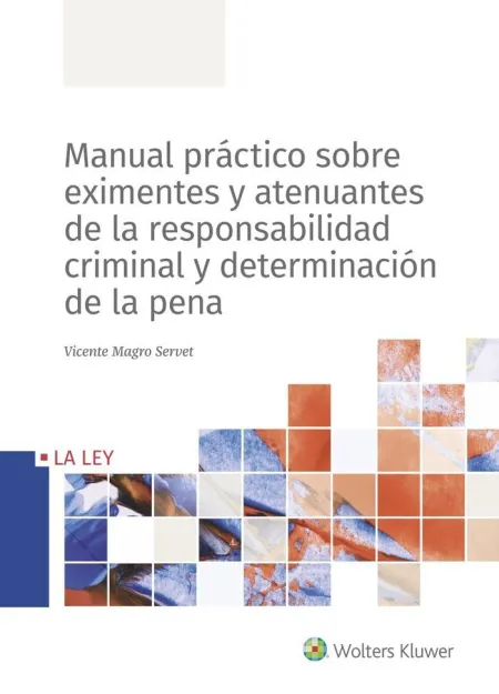 Manual Práctico Sobre Circunstancias Eximentes y Atenuantes de la Responsabilidad Criminal y Determinación de la Pena