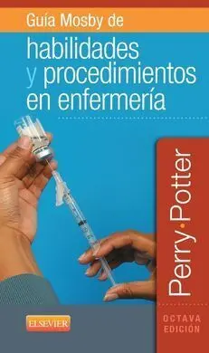Guía Mosby de Habilidades y Procedimientos en Enfermería (8ª Ed. )
