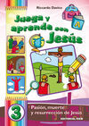 JUEGA Y APRENDE CON JESÚS. 3: PASIÓN, MUERTE Y RESURRECCIÓN DE JESÚS