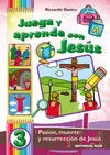 Juega y Aprende con Jesús. 3: Pasión, Muerte y Resurrección de Jesús