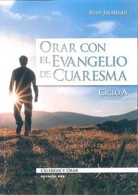 Orar con el Evangelio de Cuaresma. Ciclo a