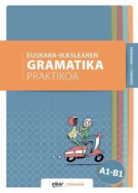 Euskara-Ikaslearen Gramatika Praktikoa A1-B1 (Euskaraz Eta Frantsesez)