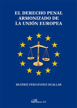 El Derecho Penal Armonizado de la Unión Europea