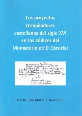 Los Proyectos Recopiladores Castellanos del Siglo Xvi en los Códices del Monaste
