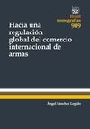 HACIA UNA REGULACION GLOBAL DEL COMERCIO INTERNACIONAL DE ARMAS