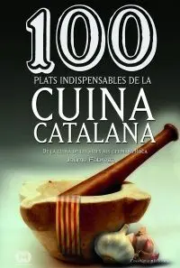 100 Plats Indispensables de la Cuina Catalana