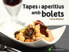 TAPES I APERITIUS AMB BOLETS