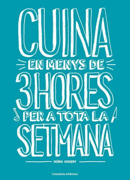 Cuina en Menys de 3H Per a Tota la Setmana