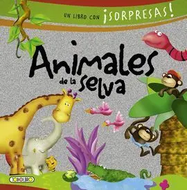 Animales de la Selva. Un Libro con ¡Sopresas!