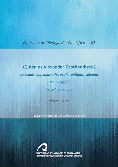 ¿Quién Es Alexander Grothendieck? Matemáticas, Anarquía, Espiritualidad, Soledad
