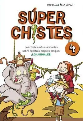 Súperchistes. 4: los Chistes Más Alucinantes Sobre nuestros Mejores Amigos: ¡Los Animales!