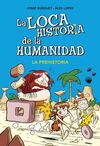 LA LOCA HISTORIA DE LA HUMANIDAD. 1: LA PREHISTORIA