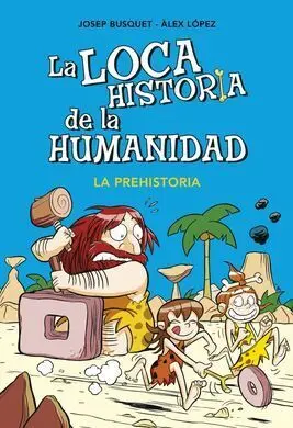 La Loca Historia de la Humanidad. 1: la Prehistoria