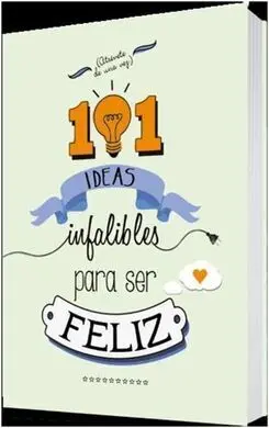 101 Ideas Infalibles para Ser Feliz