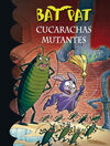 BAT PAT. 37: CUCARACHAS MUTANTES